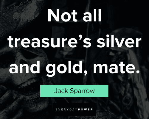 Pirates of the Caribbean quotes about treasure's silver and gold