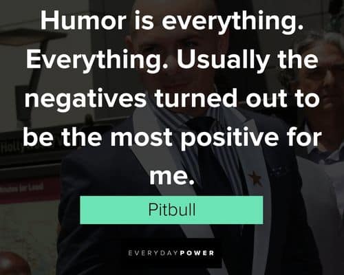 Pitbull quotes about humor is everything