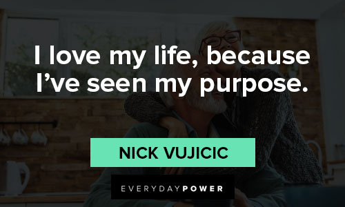 quotes about loving your life on i love my life, because i've seen my purpose