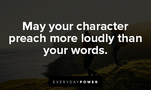 quotes about loving your life in may your character preach more loudly than your words