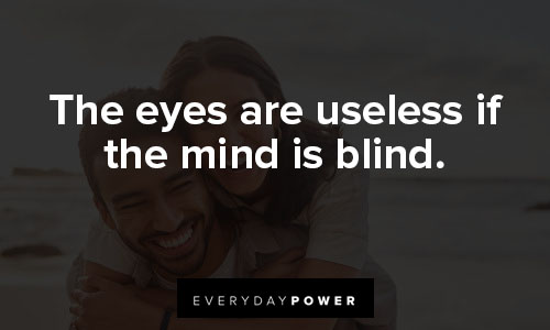 quotes about loving your life on the eyes are useless if the mind is blind