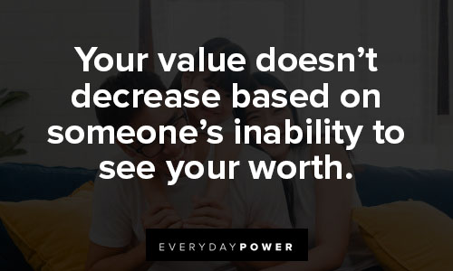 quotes about loving your life on your value doesn’t decrease based on someone’s inability to see your worth