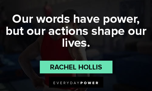 Rachel Hollis quotes on our words have power, but our actions shape our lives