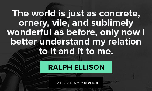 ralph ellison quotes that the world is just as concrete, ornery, vile