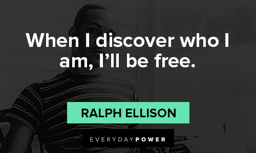 ralph ellison quotes that when I discover who I am, I'll be free