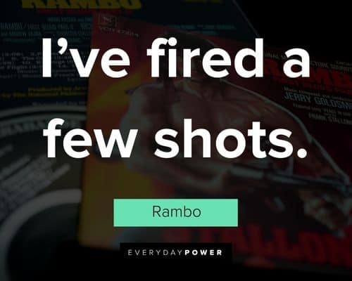 rambo quotes about I’ve fired a few shots