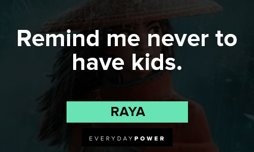 Raya and the Last Dragon quotes about remind me never to have kids