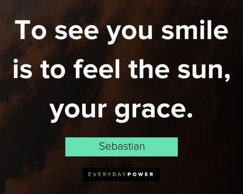 Reign quotes to see you smile is to feel the sun, your grace