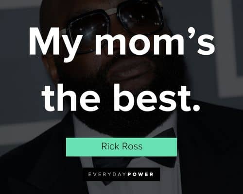 Rick Ross quotes about my mom’s the best