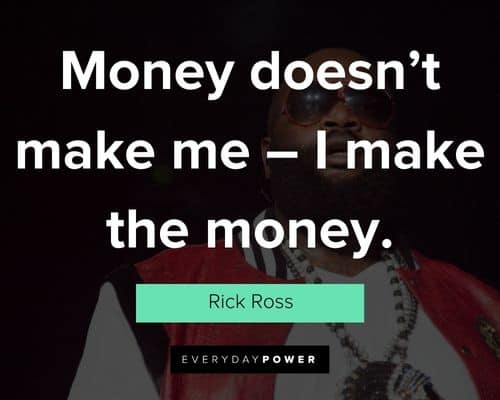 Rick Ross quotes about money doesn’t make me - I make the money