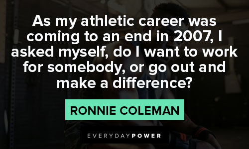 ronnie coleman quotes about athletic career