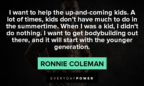 ronnie coleman quotes about younger generation