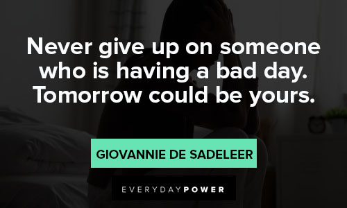 rough day quotes on never give up on someone who is having a bad day