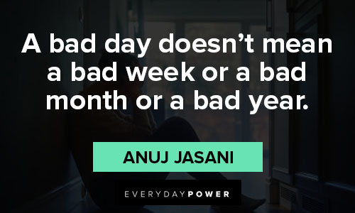 rough day quotes about a bad day doesn't mean a bad week or a bad month or a bad year