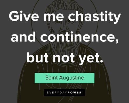 Saint Augustine quotes about give me chastity and continence, but not yet