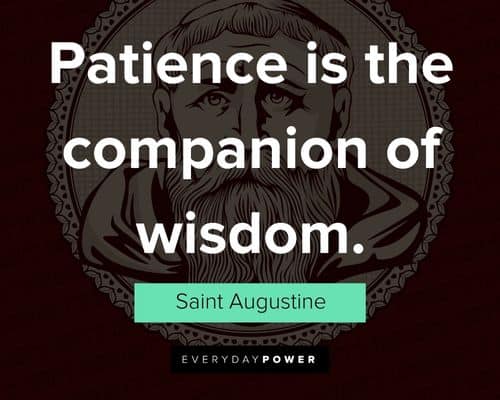 Saint Augustine quotes about patience is the companion of wisdom