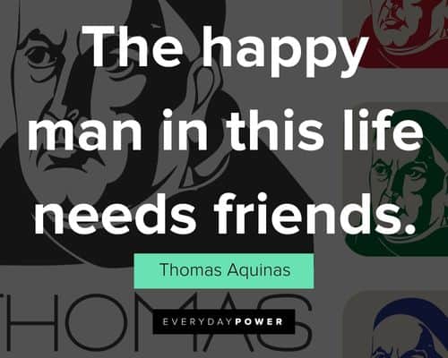 Thomas Aquinas quotes about the happy man in this life needs friends