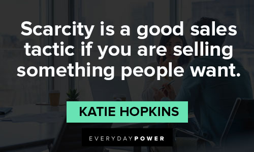 sales quotes on scarcity is a good sales tactic if you are selling something people want