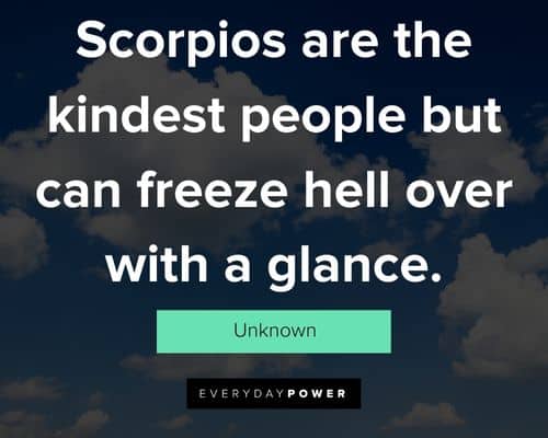 Scorpio quotes about scorpios are the kindest people but can freeze hell over with a glance