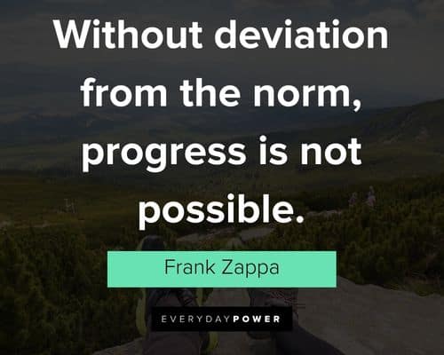 self motivation quotes about without deviation from the norm, progress is not possible