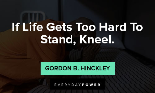 when life gets tough about if Life gets too hard to stand, kneel