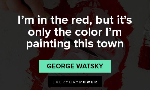 when life gets tough about i'm in the red, but it's only the color I'm painting this town