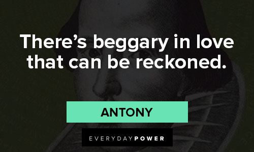 Shakespeare love quotes on there’s beggary in love that can be reckoned