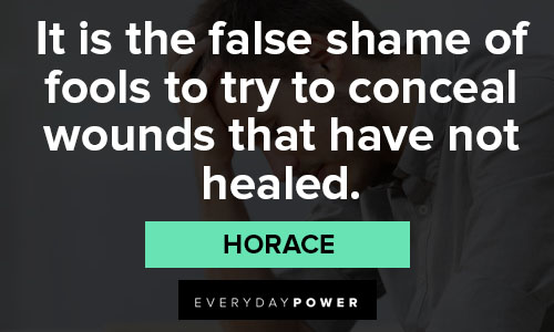 shame quotes in it is the false shame of fools to try to conceal wounds that have not healed