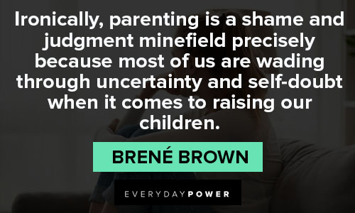 shame quotes on Ironically, parenting is a shame and judgment minefield precisely