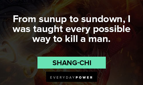 Shang-Chi and the Legend of the Ten Rings quotes from sunup to sundown, I was taught every possible way to kill a man