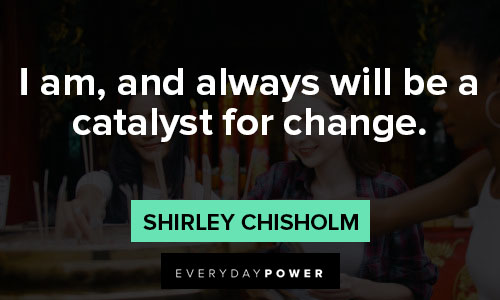 shirley chisholm quotes that change