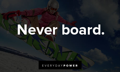 snowboarding quotes of never board