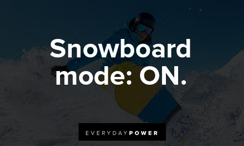 snowboarding quotes of snowboard mode: ON