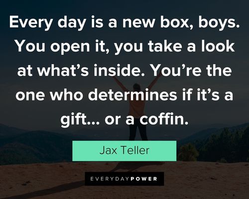 Sons of Anarchy quotes about every day is a new box