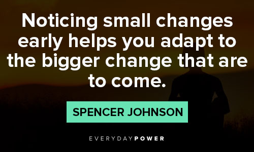 Spencer Johnson Quotes on small changes