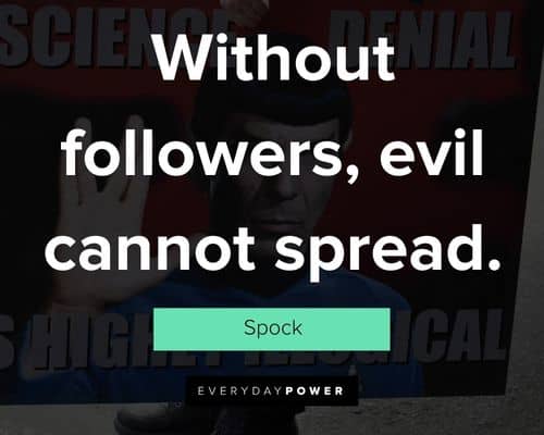Spock quotes about without followers, evil cannot spread