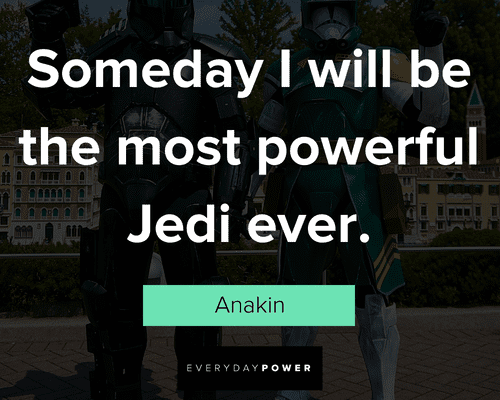 star wars quotes about someday I will be the most powerful Jedi ever