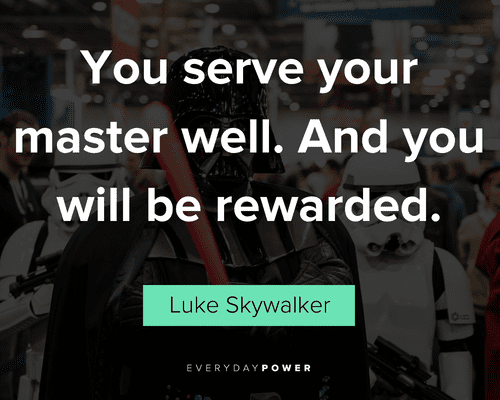 star wars quotes about you serve your master well. And you will be rewarded