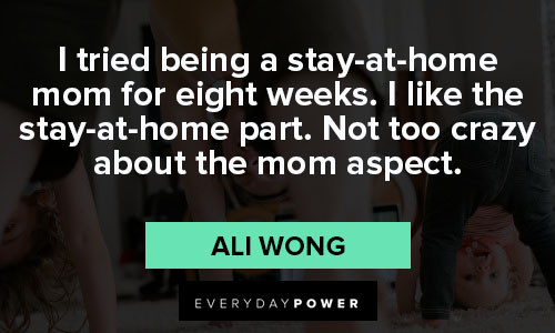 Wisenstay at home mom quotes from Ali Wong