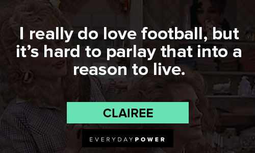 Steel Magnolias quotes of love football