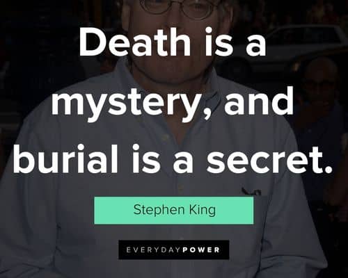 Stephen King quotes about death is a mystery, and burial is a secret
