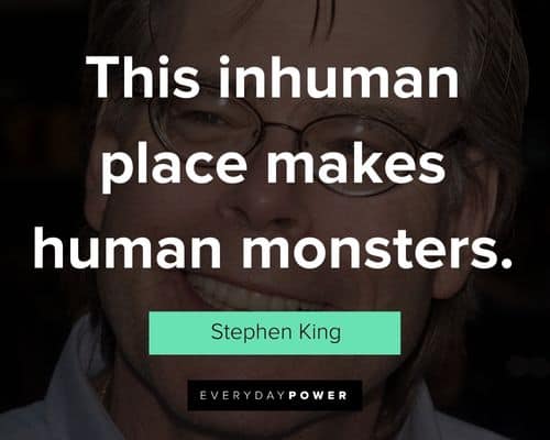 Stephen King quotes about this inhuman place makes human monsters