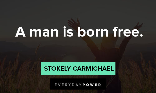 Stokely Carmichael quotes about a man is born free