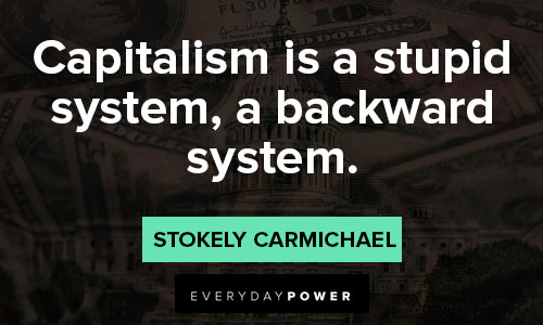Stokely Carmichael quotes about capitalism is a stupid system, a backward system