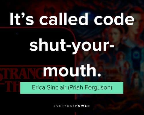 Stranger Things quotes about it's alled code shut your mouth