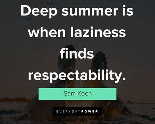summer quotes on deep summer is when laziness finds respectability
