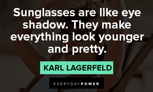 sunglasses quotes about they make everything look younger and pretty