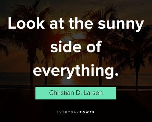 sunshine quotes about look at the sunny side of everything