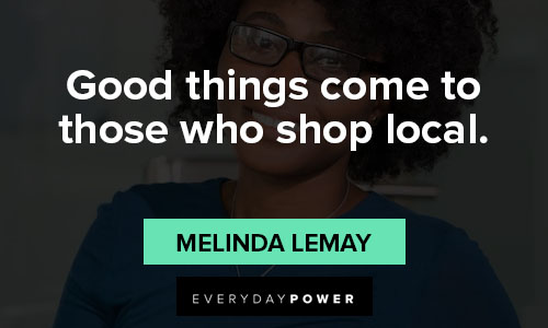 support small business quotes on good things come to those who shop local