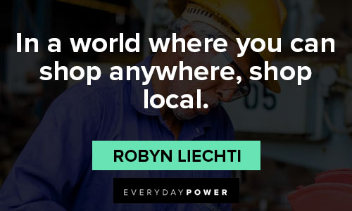 support small business quotes on in a world where you can shop anywhere, shop local